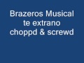 Brazeros Musical-te extrano choppd & screwd.wmv ...