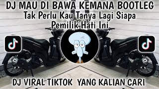 Download lagu DJ TAK PERLU KAU TANYA LAGI SIAPA PEMILIK HATI INI-DJ MAU DI BAWA KEMANA BOOTLEG VIRAL TIKTOK 2025 mp3