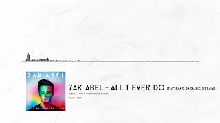 Zak Abel - All I Ever Do (Thomas Rasmus Remix)