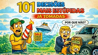 101 Decisões Mais Estúpidas Já Tomadas