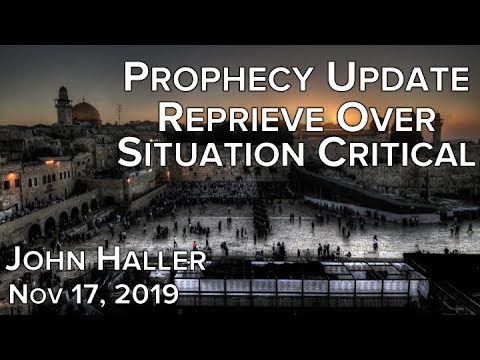 2019 11 17 John Haller's Prophecy Update "Reprieve Over, Situation Critical"