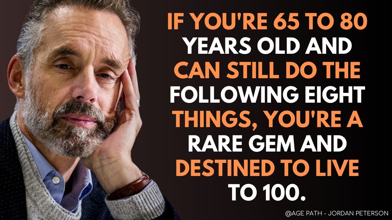 If you are 65-80 years old and still do the following 8 things, you are a rare gem! JORDAN PETERSON