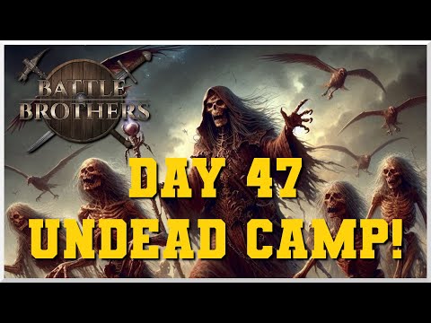 Battle Brothers - Day 47 Undead Camp! (Fight 59)