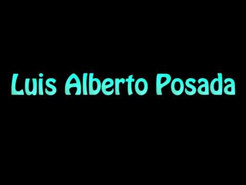 Learn How To Pronounce Luis Alberto Posada