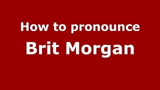 How to pronounce Brit Morgan