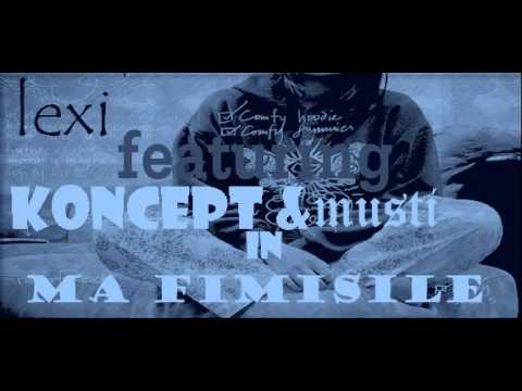 Ma fimisile - lexi ft koncept & musti