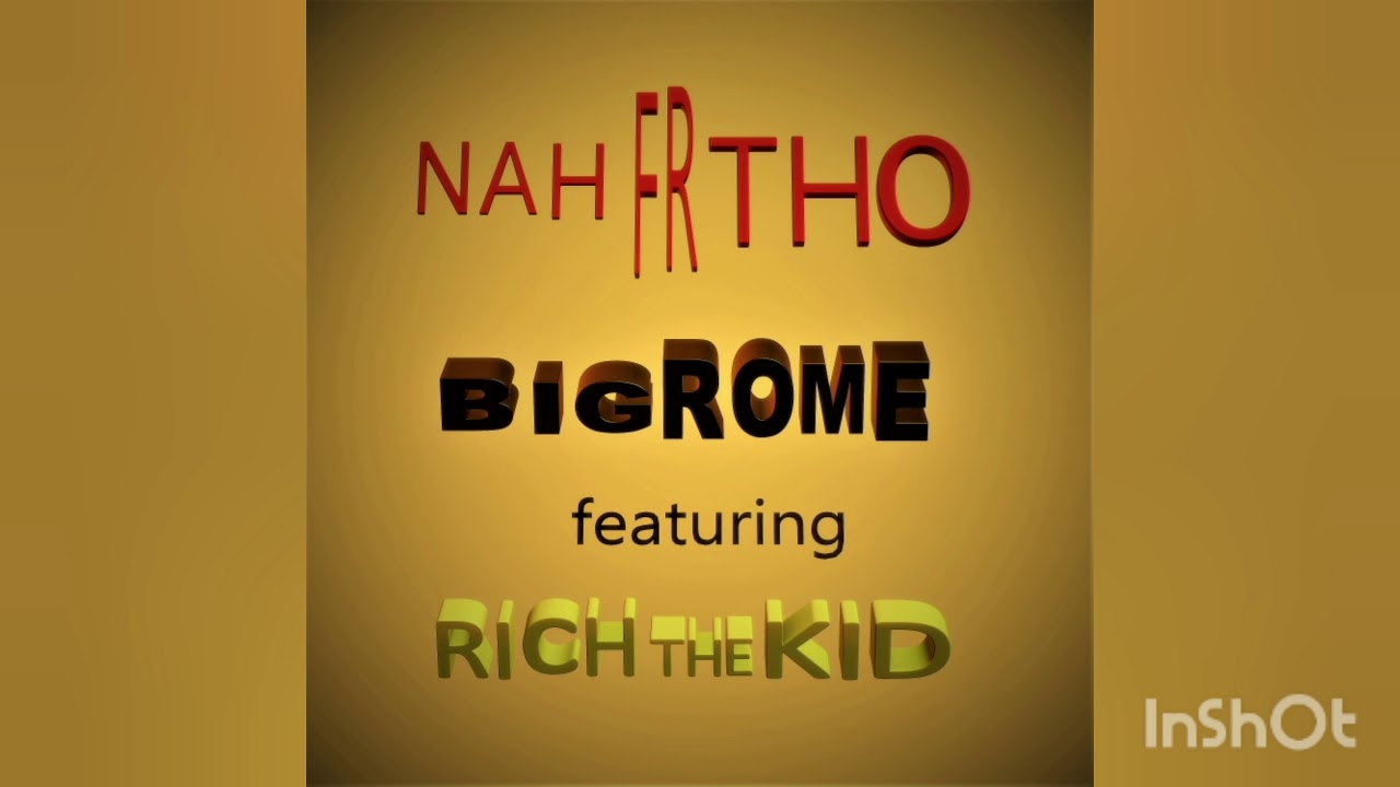 BIG ROME x RICH THE KID - Nah Fr Tho