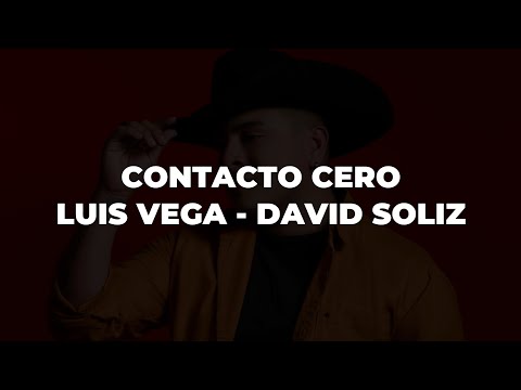 CONTACTO CERO - Luis Vega - David Soliz (Lyrics/Letra)