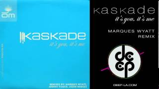 Kaskade - It's You, It's Me (Marques Wyatt Deep Interpretation Remix)
