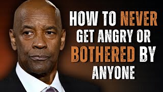 HOW TO NEVER FEEL ANGRY OR BOTHERED BY ANYONE | Motivational Speech Inspired by Denzel Washington