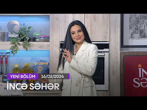 İncə Səhər - İzzət Bağırov, Lətifə, Zeynəb Həsəni  16.02.2026