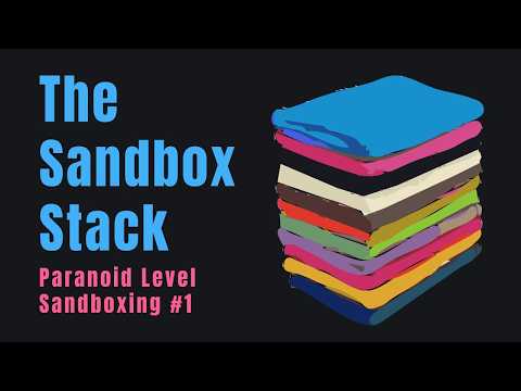 The Sandbox Stack | Paranoid Level Sandboxing #1
