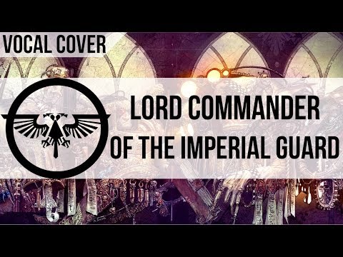 The Lord Commander of the Imperial Guard Rap (Vocal Cover)