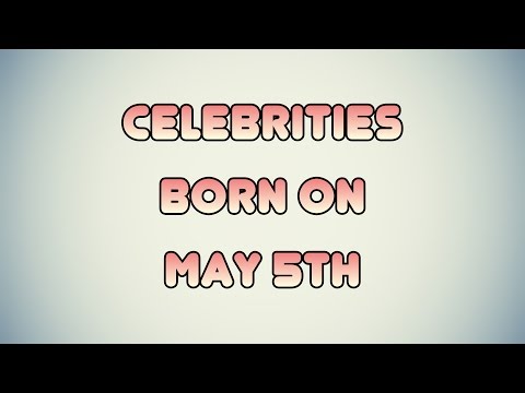 Celebrities born on May 5th