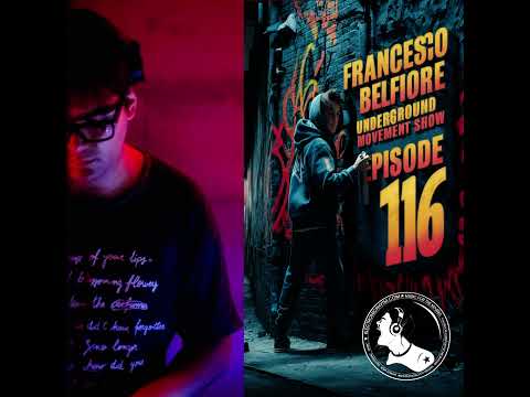 Episode 116: Underground Movement Show - Episode 116 : Francesco Belfiore