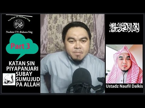 KATAN SIN PIYAPANJARI SUBAY SUMUJUD PA TUAN PART3 -Ustadz Naufil Dalkis