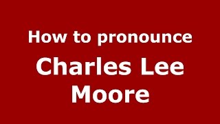 How to pronounce Charles Lee Moore