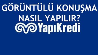 Yapı Kredi Görüntülü Konuşma Nasıl Yapılır?