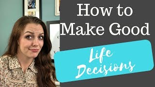 How to Make Good Life Decisions