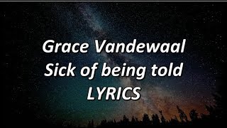 Grace VanderWaal - Sick Of Being Told - LYRICS