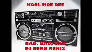 Kool Moe Dee - Bad, Bad, Bad (DJ Burn Remix)