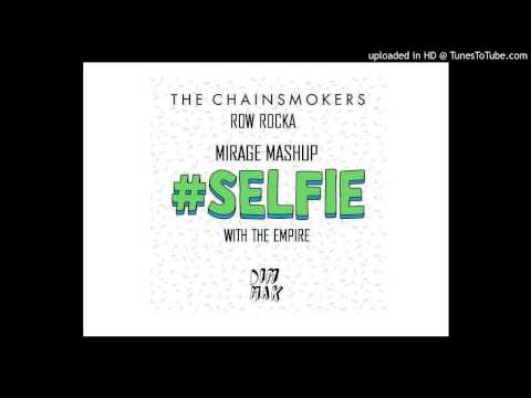Chainsmokers,Row Rocka - #Selfie with the empire (MIRAGE MASHUP)