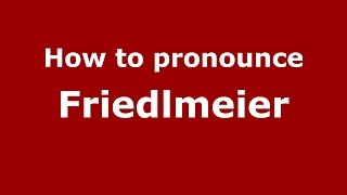 How to pronounce Friedlmeier