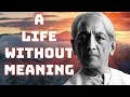 THE TRUTH ABOUT LIVING A LIFE WITHOUT MEANING | Jiddu Krishnamurti