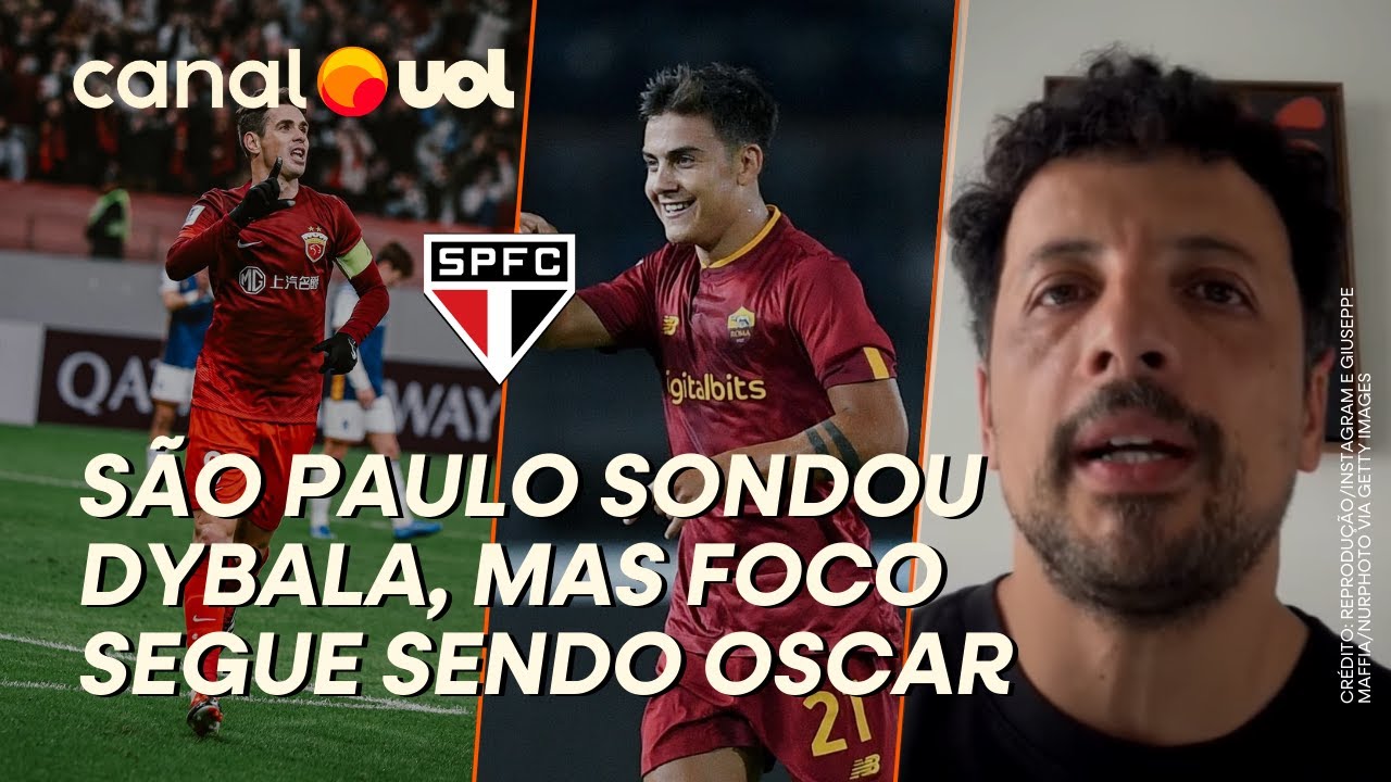 HERNAN: SÃO PAULO SONDOU DYBALA, MAS PRIORIDADE AINDA É OSCAR! VINDA OCORRERIA COM AJUDA DE PARCEIRO