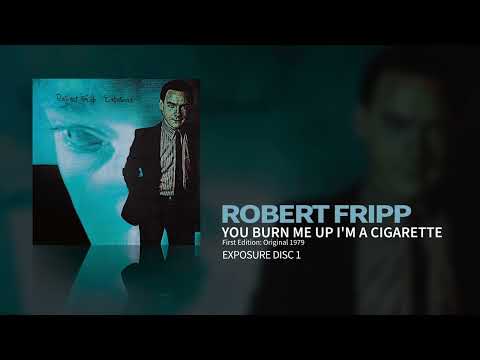 Robert Fripp - You Burn Me Up I'm A Cigarette - First Edition: Original 1979 Release (Exposure)