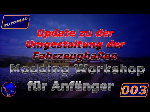 Tutorial Modding Workshop LS19 Folge 003 Update zu der Umgestaltung der Fahrzeughallen