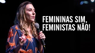Femininas sim, feministas não! - Juliana Borba