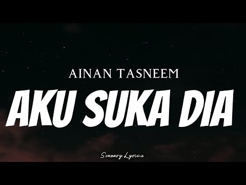 AINAN TASNEEM - Aku Suka Dia ( Lyrics )
