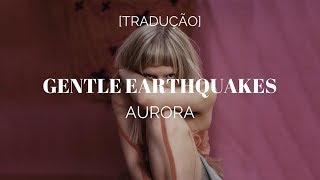 AURORA - Gentle Earthquakes [Legendado/Tradução]