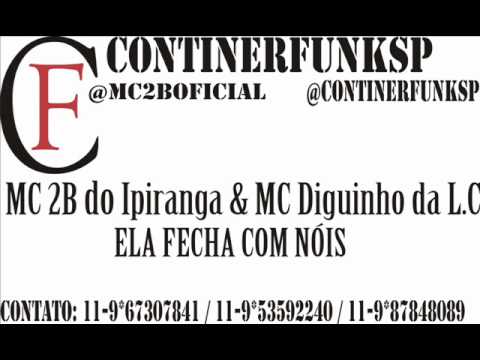 MC 2B DO IPIRANGA & MC DIGUINHO DA L.C - ELA FECHA COM NÓIS [CONTINERFUNKSP - 2012]