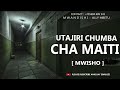 UTAJIRI CHUMBA CHA MAITI - PART 02 [ MWISHO ]