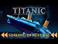 Titanic 1997 Sinking In Reverse