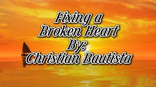 Fixing a broken heart ~ Christian Bautista