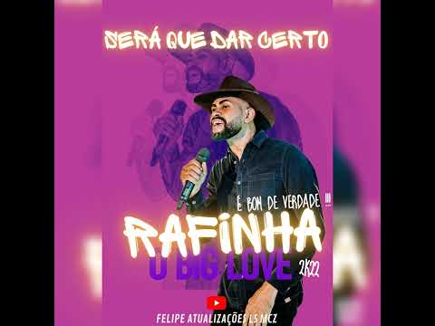 RAFINHA BIG LOVE / SERÁ QUE DAR CERTO 2K22 🔥