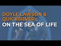 Doyle Lawson & Quicksilver - On The Sea Of Life (Official Audio)