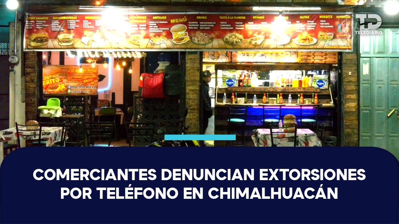 Así operan las extorsiones telefónicas contra comerciantes de Chimalhuacán
