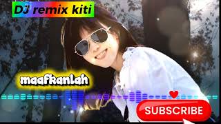 Download lagu Maafkanlah | DJ remix kiti mp3