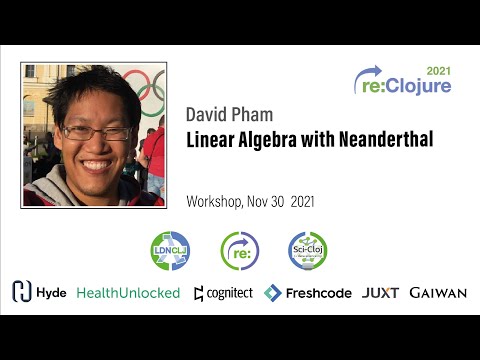 re:Clojure 2021 workshop: Linear Algebra with Neanderthal by David Pham