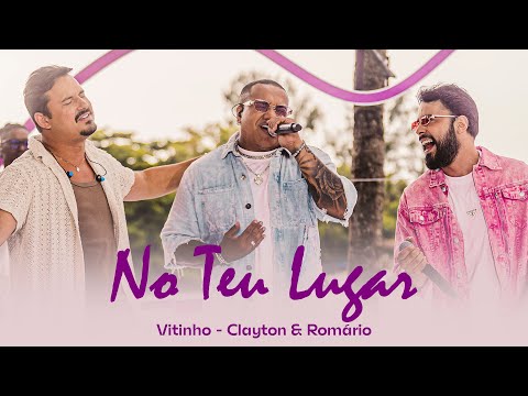 VITINHO, CLAYTON & ROMÁRIO - No Teu Lugar (Vídeo Oficial)