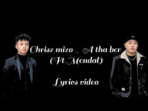 Chrisz mizo - A tha ber ft Mendal  (Lyrics video)