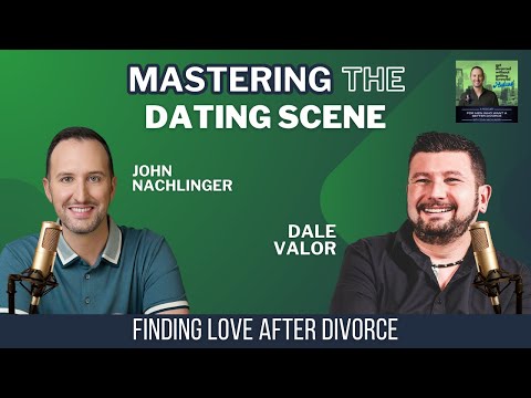 Mastering the Dating Scene: Finding Love After Divorce with Dating Coach Dale Valor
