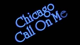 Chicago - Call On Me