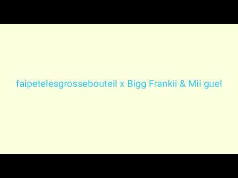Faipetelesgrossebouteil x Bigg Frankii & Mii guel
