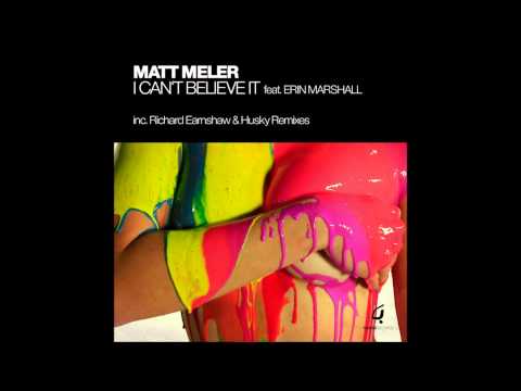 Matt Meler - I Can't Believe It Feat.Erin Marshall(Earnshaw's Deep & Modified Mix)