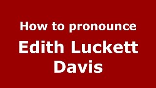How to pronounce Edith Luckett Davis